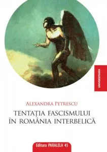 Tentatia fascismului in Romania Interbelica de Alexandra Petrescu