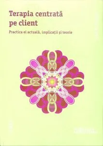Terapia centrata pe client. Practica ei actuala, implicatii si teorie de Carl R. Rogers