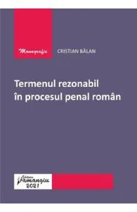 Termenul rezonabil in procesul penal roman de Cristian Balan