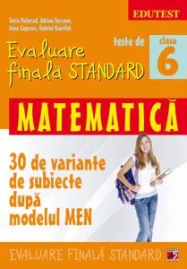 Teste de evaluare finala standard. Matematica. Clasa a VI-a