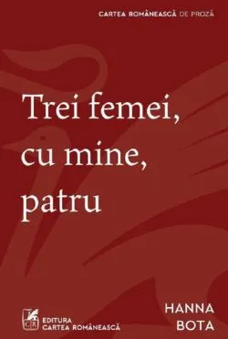 Trei femei, cu mine, patru de Hanna BOTA