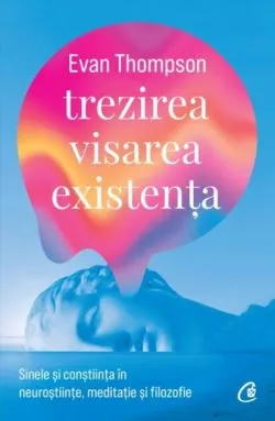 Trezirea, visarea, existența de Evan Thompson