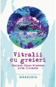 Vitralii cu greieri de Victor Constantin Marutoiu