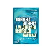 Abordarea entropica a valorificarii resurselor naturale. De la principii la strategie de Florina Bran