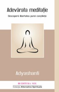 Adevarata meditatie. Descopera libertatea purei constiinte