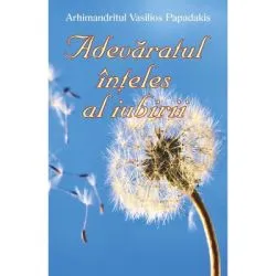 Adevaratul inteles al iubirii de Arhimandritul Vasilios Papadakis