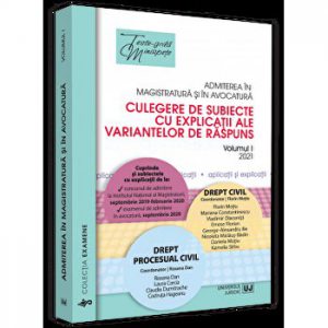 Admiterea in magistratura si in avocatura. Culegere de subiecte cu explicatii ale variantelor de raspuns. Volumul I. 2021. Drept civil. Drept procesual civil. Editia a III-a