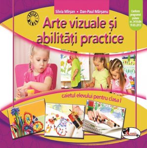 Arte vizuale si abilitati practice - caietul elevului clasa I