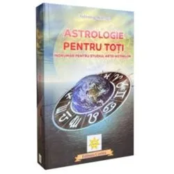 Astrologie pentru toti. Indrumar pentru studiul artei astrelor de Astrolog Minerva