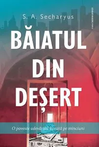 Băiatul din deșert. O poveste adevărată bazată pe minciuni de S.A. Secharyus