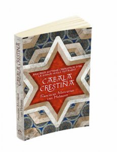Cabala Crestina. Franciscus Mercurius Van Helmont. Aplicarea doctrinelor cabalistilor evrei la dogma Noului Testament