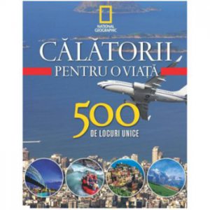 Calatorii pentru o viata. 500 de locuri unice. Vol. 4