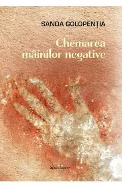 Chemarea mainilor negative de Sanda Golopentia