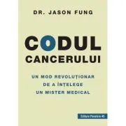 Codul cancerului. Un mod revolutionar de a intelege un mister medical de Jason Fung