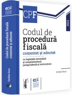 Codul de procedură fiscală comentat și adnotat cu legislație secundară și complementară, jurisprudență și instrucțiuni de Emilian Duca