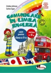 Comunicare in limba engleza. Caiet pentru clasa a II-a, partea a II-a de Cristina Johnson