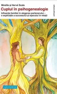 Cuplul in psihogenealogie - influenta familiei in alegerea partenerului. O explicatie a succesului si esecului in relatii de Mireille Scala