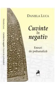Cuvinte în negativ. Eseuri de psihanaliză de Daniela Luca
