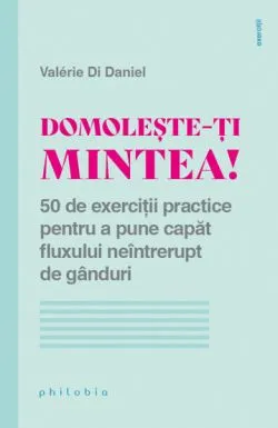 Domoleste-ti mintea! de Valerie Di Daniel