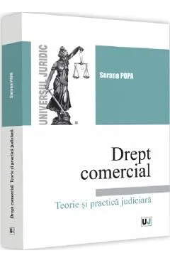 Drept comercial. Teorie si practica judiciara de Sorana Popa