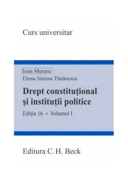 Drept constituțional și instituții politice (Volumul I) de Elena Simina Tanasescu