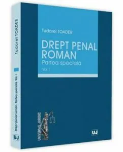 Drept penal roman. Partea speciala - Volumul I de Tudorel Toader