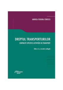 Dreptul transporturilor. Contracte specifice activității de transport. (Ediția a 5-a, revizuită și adăugită)