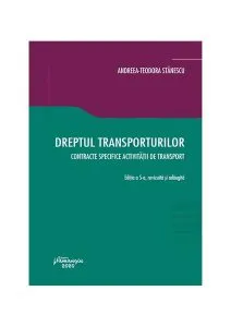 Dreptul transporturilor. Contracte specifice activității de transport. (Ediția a 5-a, revizuită și adăugită)