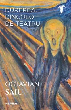 Durerea. Dincolo de teatru de Octavian Saiu