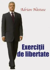 Exercitii de libertate de Adrian Nastase