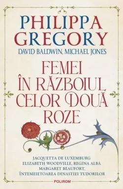Femei în Războiul celor Două Roze de Philippa Gregory