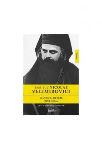 Ganduri despre bine si rau. Cheia tuturor tainelor de Sf. Nicolae Velimirovici