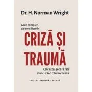 Ghid complet de consiliere in criza si trauma de H. Norman Wright