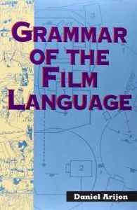 Grammar of the Film Language de Daniel Arijon