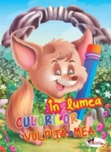 In lumea culorilor. Vulpita mea