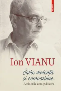 Intre violenta si compasiune. Amintirile unui psihiatru