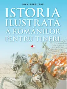 Istoria ilustrata a romanilor pentru tineri de Ioan Aurel Pop