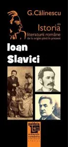 Istoria literaturii romane de la origini pana in prezent - Ioan Slavici de George Calinescu