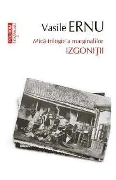 Izgonitii. Mica trilogie a marginalilor de Vasile Ernu