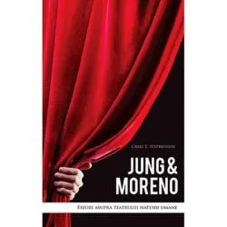 Jung and Moreno. Eseuri asupra teatrului naturii umane de Craig E. Stephenson