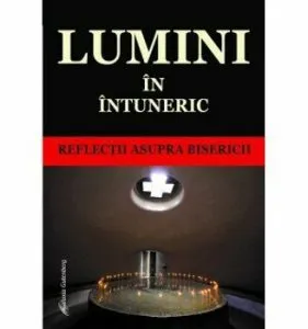 Lumini in intuneric - reflectii asupra Bisericii de Silviu Hodis