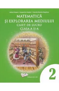 Matematica si explorarea mediului - Clasa 2 - Caiet de lucru de Claudia-Daniela Negritoiu
