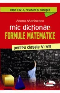 Mic dictionar de formule matematice clasele 5-8 de Mona Marinescu