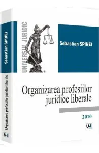 Organizarea profesiilor juridice liberale de Sebastian Spinei