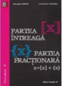Partea intreaga [x]. Partea fractionara {x}. Volumul II