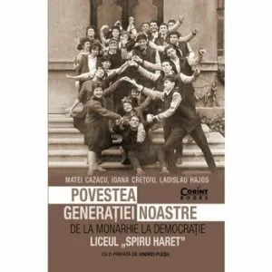 Povestea generatiei noastre. De la monarhie la democratie de Matei Cazacu