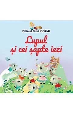 Primele mele povesti. Lupul si cei sapte iezi de Autor Anonim