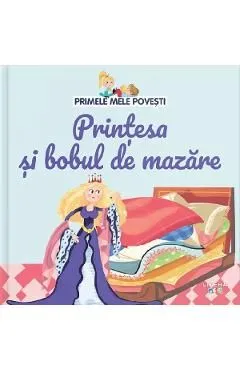 Primele mele povesti. Printesa si bobul de mazare de Autor Anonim