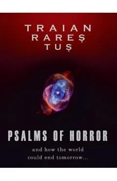 Psalms of horror. And how the world could end tomorrow de Traian Rares Tus