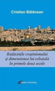 Radacinile crestinismului si dimensiunea ecleziala in primele doua secole